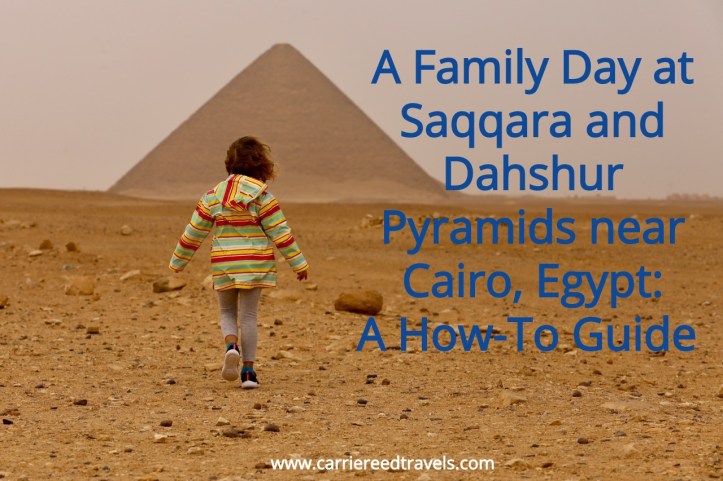 A Family Day at Saqqara and Dahshur Pyramids near Cairo, Egypt: A How To Guide | www.carriereedtravels.com